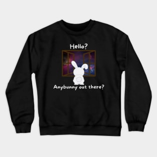 Hello? Is there anybunny out there? Crewneck Sweatshirt